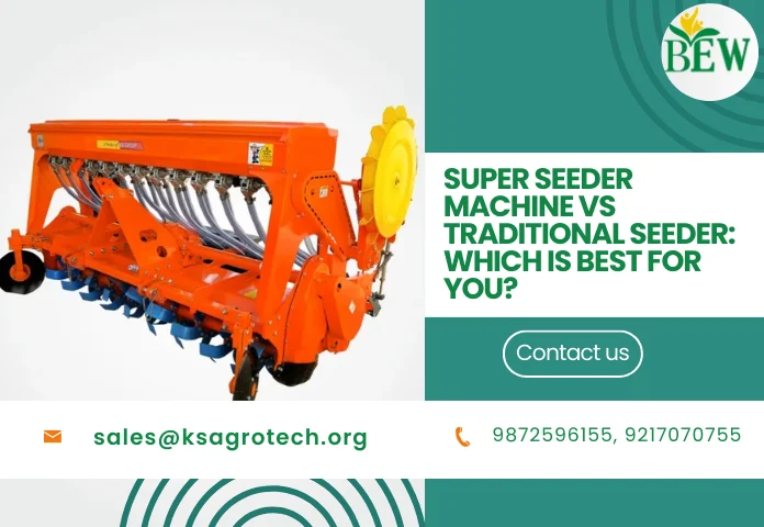 Super Seeder Machine vs Traditional Seeder: Which is Best for You?