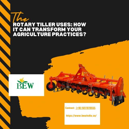 The Rotary Tiller Uses: How It Can Transform Your Agriculture Practices?