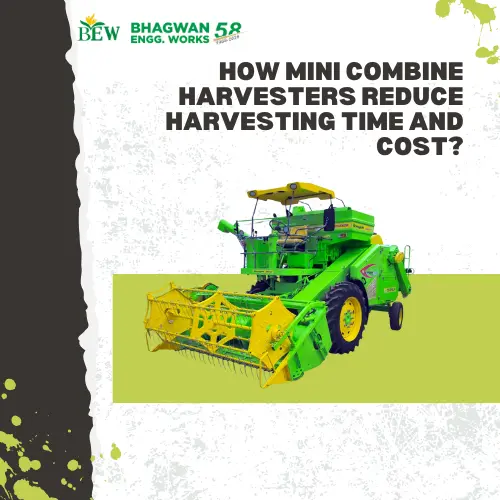 How Mini Combine Harvesters Reduce Harvesting Time and Cost?